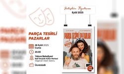 “Parça Tesirli Pazarlar” Yalova’da Sahnelenecek