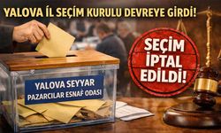 Yalova Seyyar Pazarcılar Odası’nda Seçim Kaosu: YSK İptal Etti