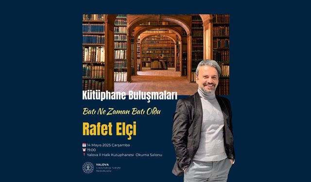 Yalova’da Kültür ve Tarih Sohbetleri Devam Ediyor: Rafet Elçi ile “Batı Ne Zaman Batı Oldu?”