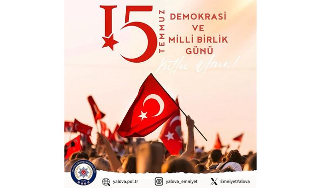 Yalova Emniyet Müdürlüğü 15 Temmuz Demokrasi ve Milli Birlik Günü Mesajı