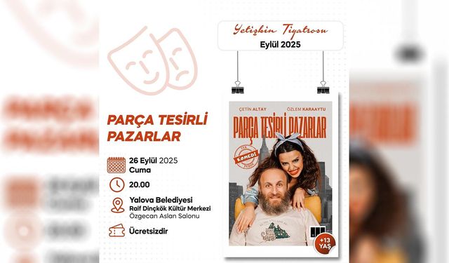 “Parça Tesirli Pazarlar” Yalova’da Sahnelenecek
