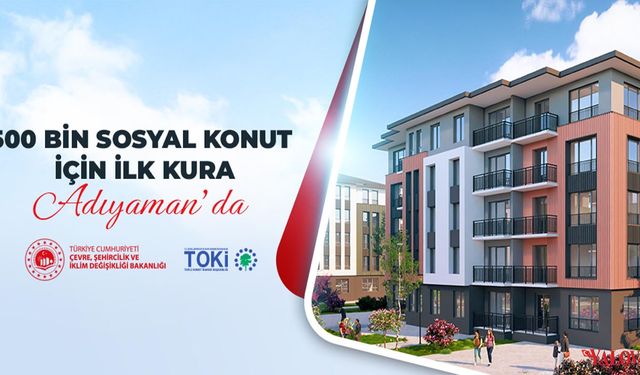 500 Bin Sosyal Konut Projesi İlk Kuraları Adıyaman'da Çekildi