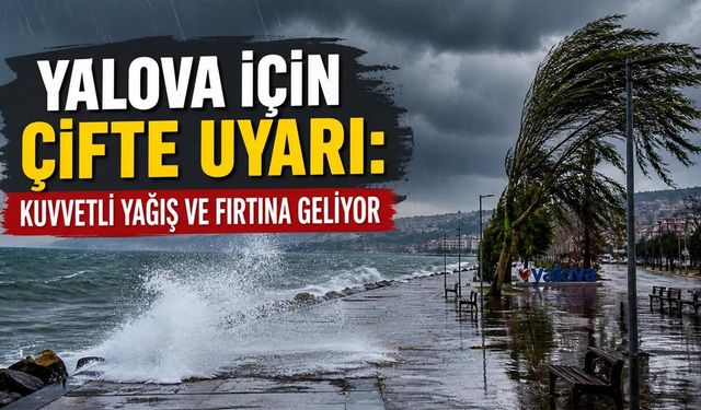 Yalova İçin Çifte Uyarı: Kuvvetli Yağış ve Fırtına Geliyor