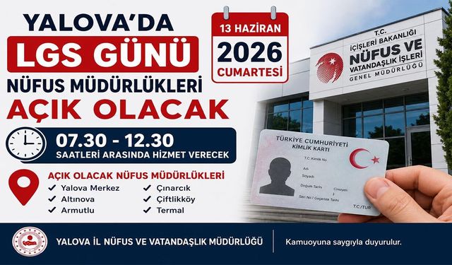 Yalova’da LGS Günü Nüfus Müdürlükleri Açık Olacak