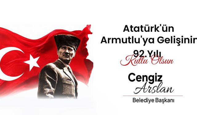 Atatürk'ün Armutlu'ya Gelişinin 92. Yılı Coşkuyla Kutlanacak