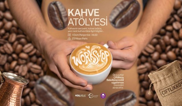 Çiftlikköy’de Kahve Atölyesi Düzenleniyor