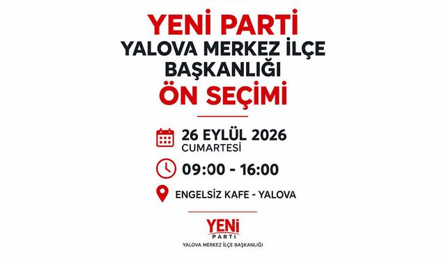 Yeni Parti Yalova Merkez İlçe Başkanlığı’nda Ön Seçim Heyecanı