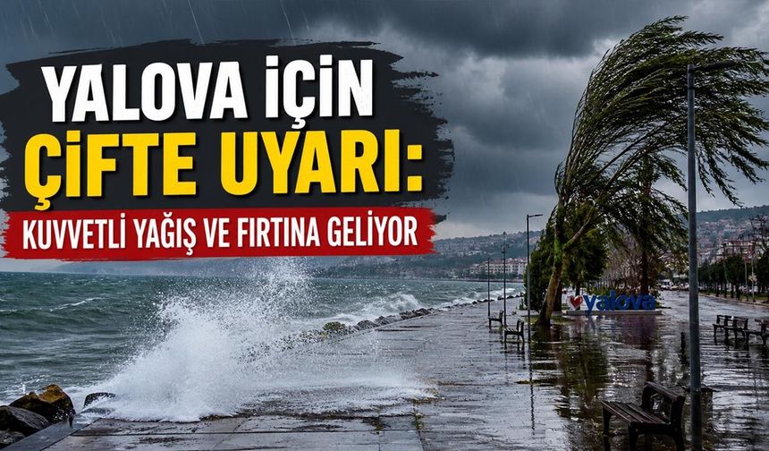 Yalova İçin Çifte Uyarı: Kuvvetli Yağış ve Fırtına Geliyor