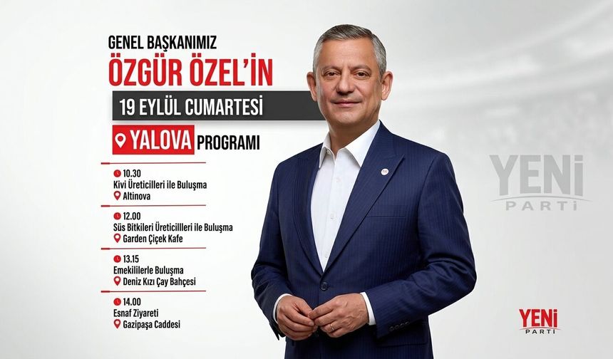 Özgür Özel’in Yalova Programı Belli Oldu