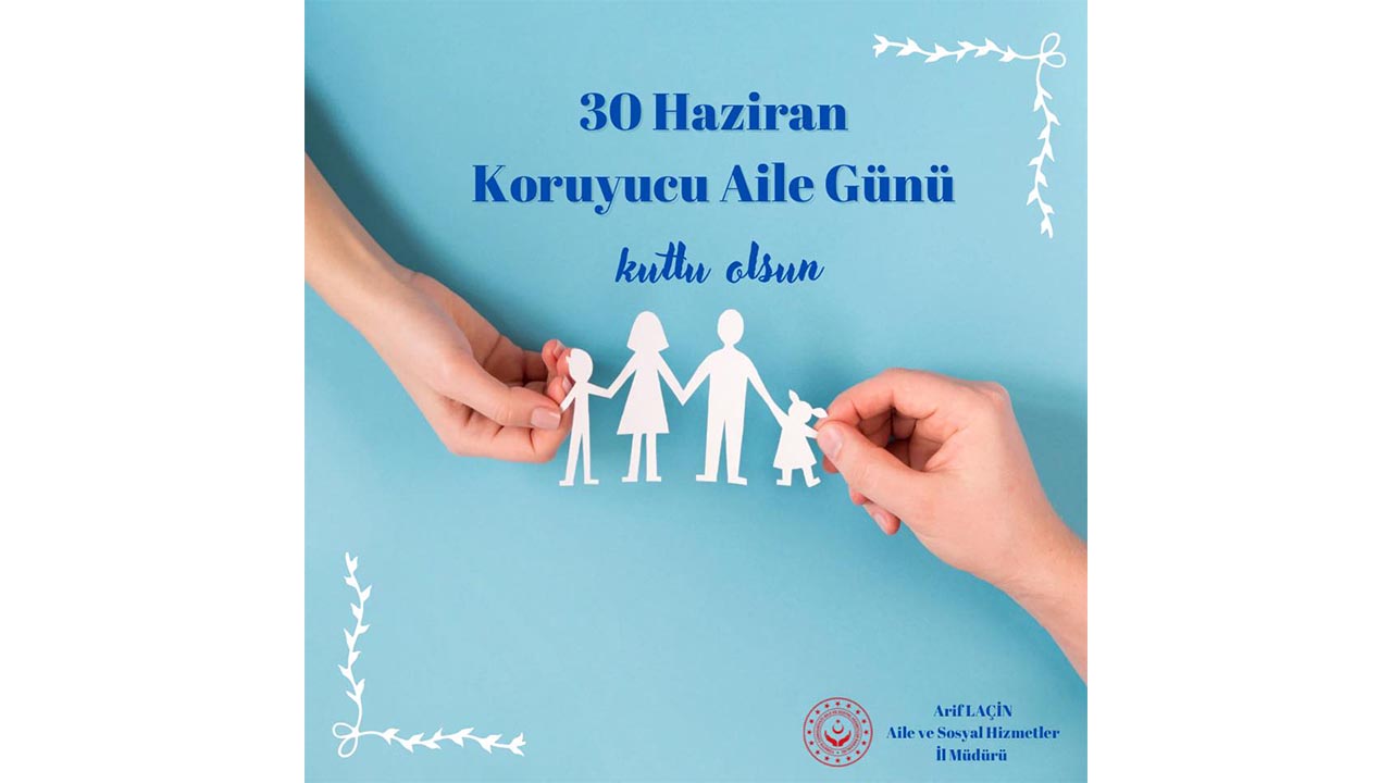 Arif LAÇİN’in 30 Haziran Koruyucu Aile Günü Mesajı (1)